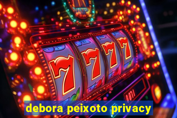 debora peixoto privacy